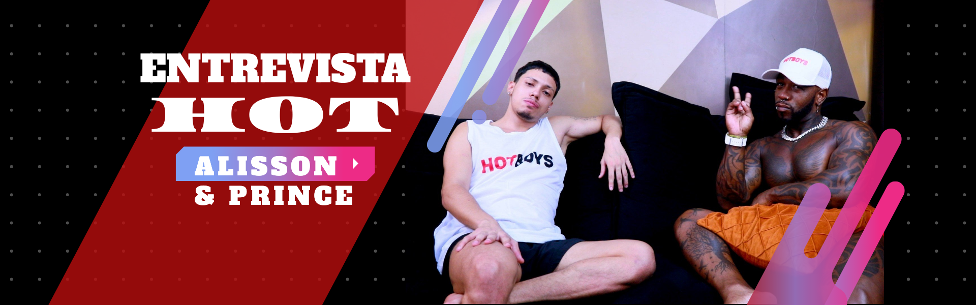 Entrevista Hot - Alisson e Prince